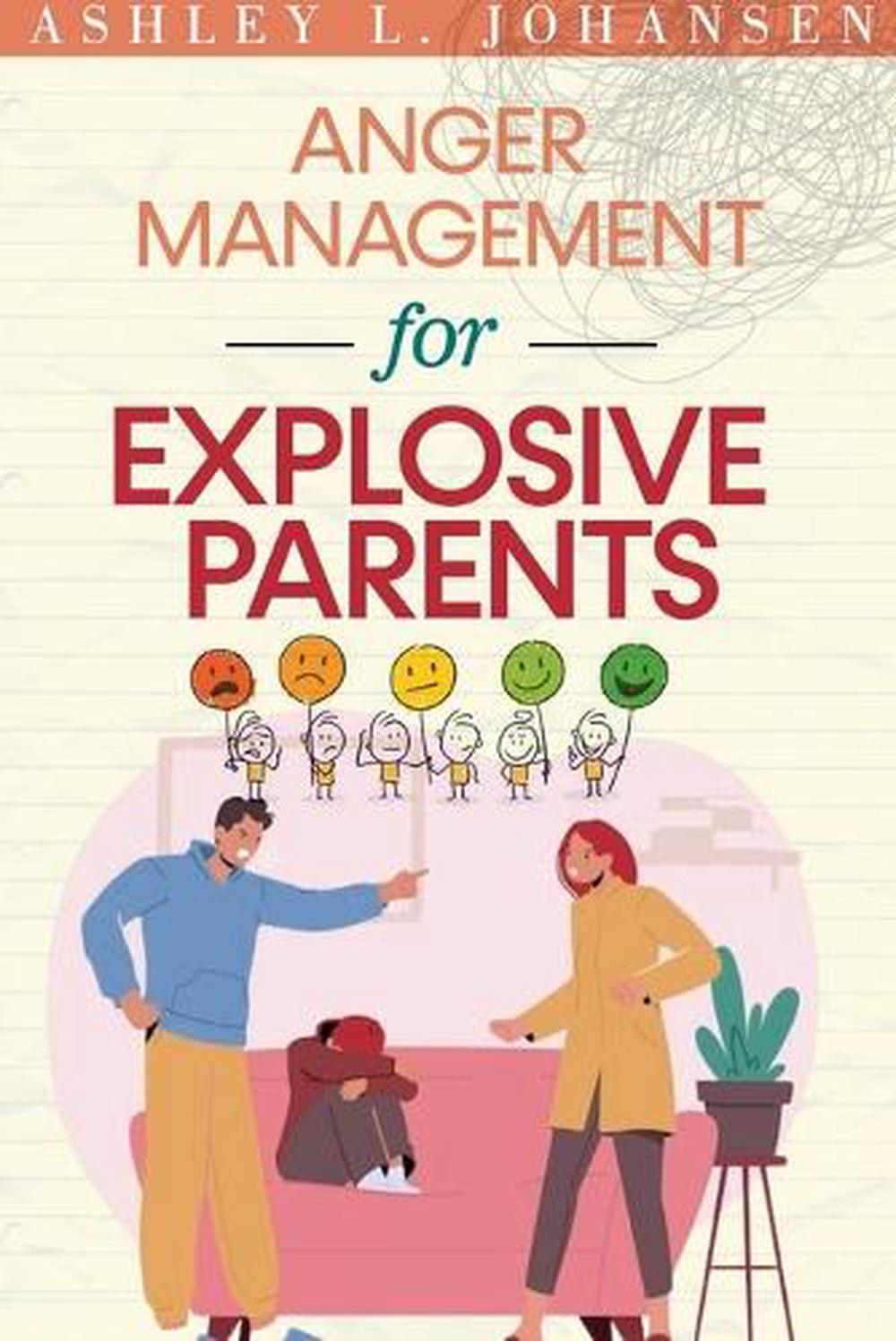 Anger Management For Explosive Parents To Stop The Yelling Cycle ...