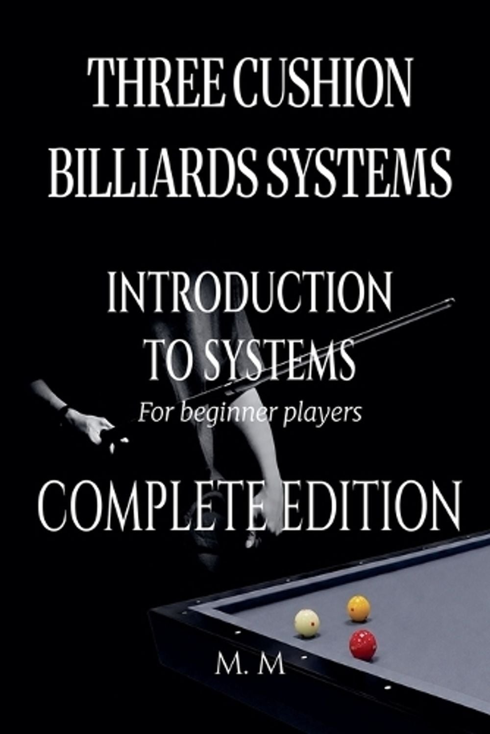 Three Cushion Billiards Systems - Introduction to Systems -Complete Edition by M.M. - ISBN: 9798233948381