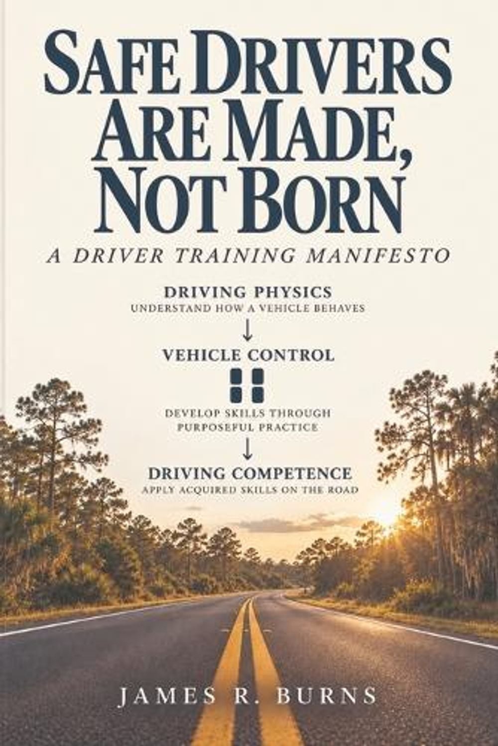 Safe Drivers Are Made, Not Born by James R. Burns - ISBN: 9798234250209