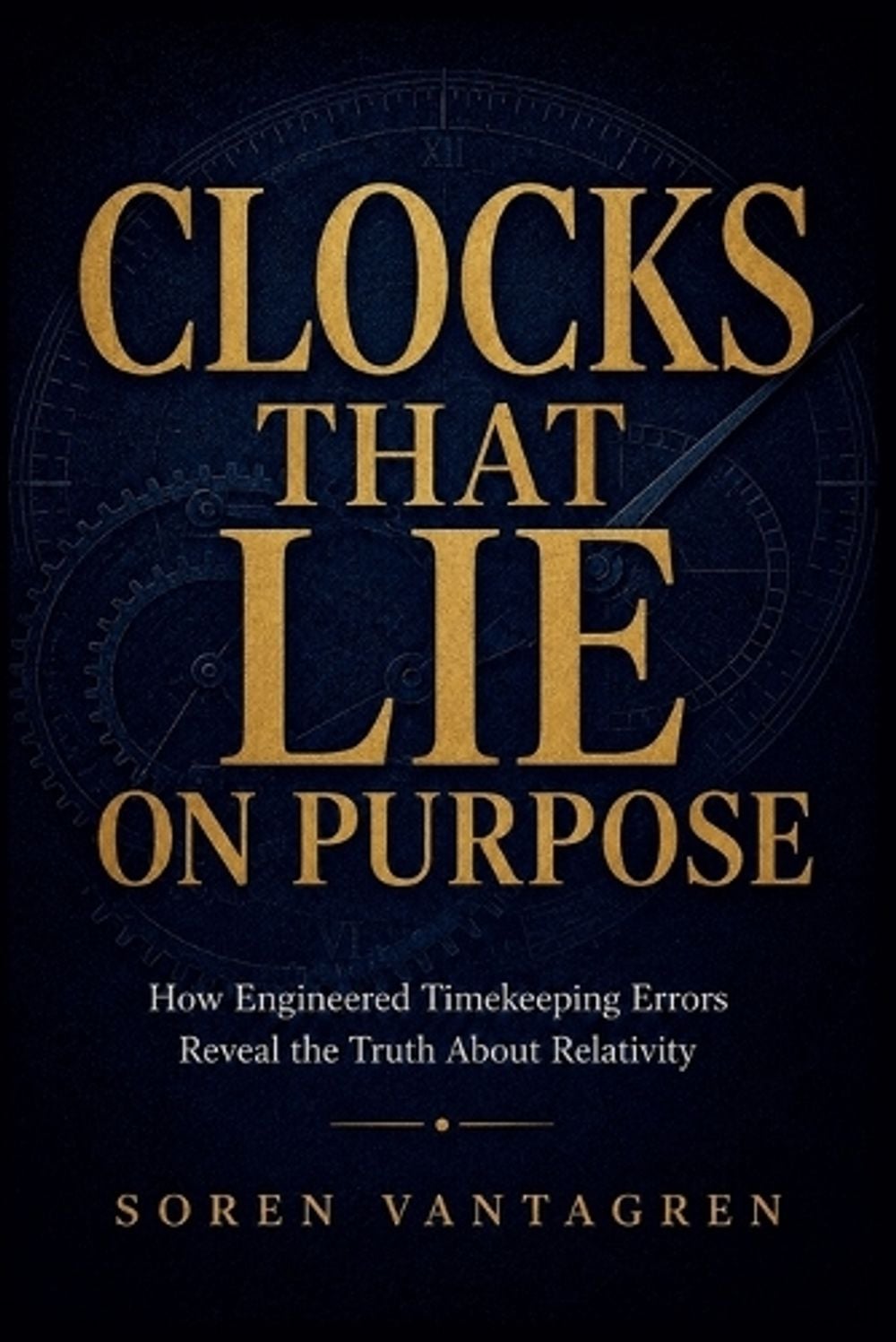 Clocks That Lie on Purpose by Soren Vantagren - ISBN: 9798235214804