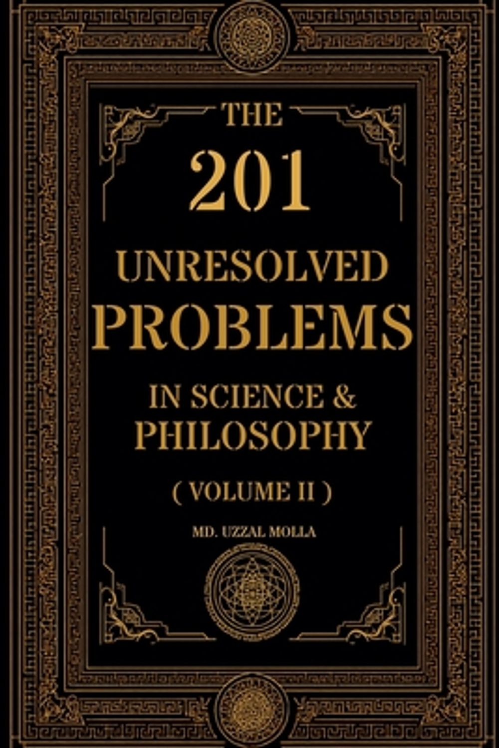 The 201 Unresolved Problems in Science and Philosophy by MD Uzzal Molla - ISBN: 9798235367951