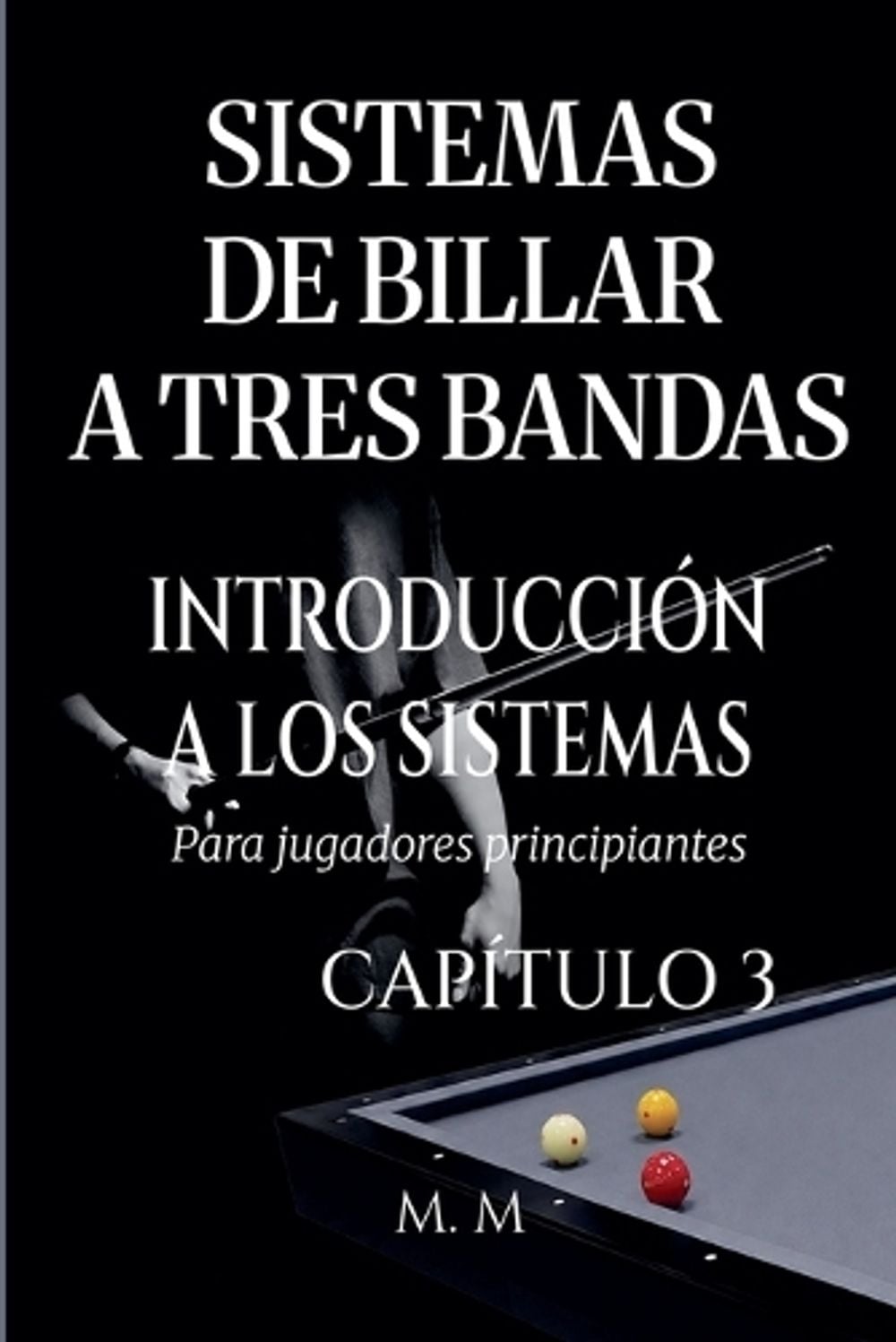 Sistemas De Billar A Tres Bandas - Introducción A Los Sistemas - Capítulo 3 by M.M. - ISBN: 9798235438958