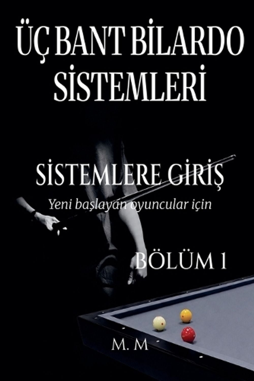 Üç Bant Bilardo Sistemleri - Sistemlere Giriş - Bölüm 1 by M.M. - ISBN: 9798235489004