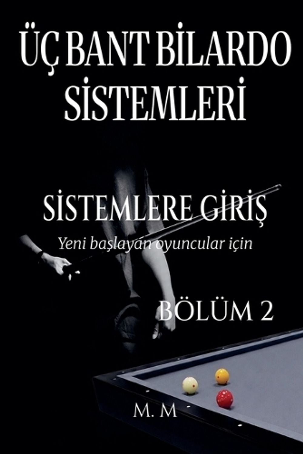 Üç Bant Bilardo Sistemleri - Sistemlere Giriş - Bölüm 2 by M.M. - ISBN: 9798235669345