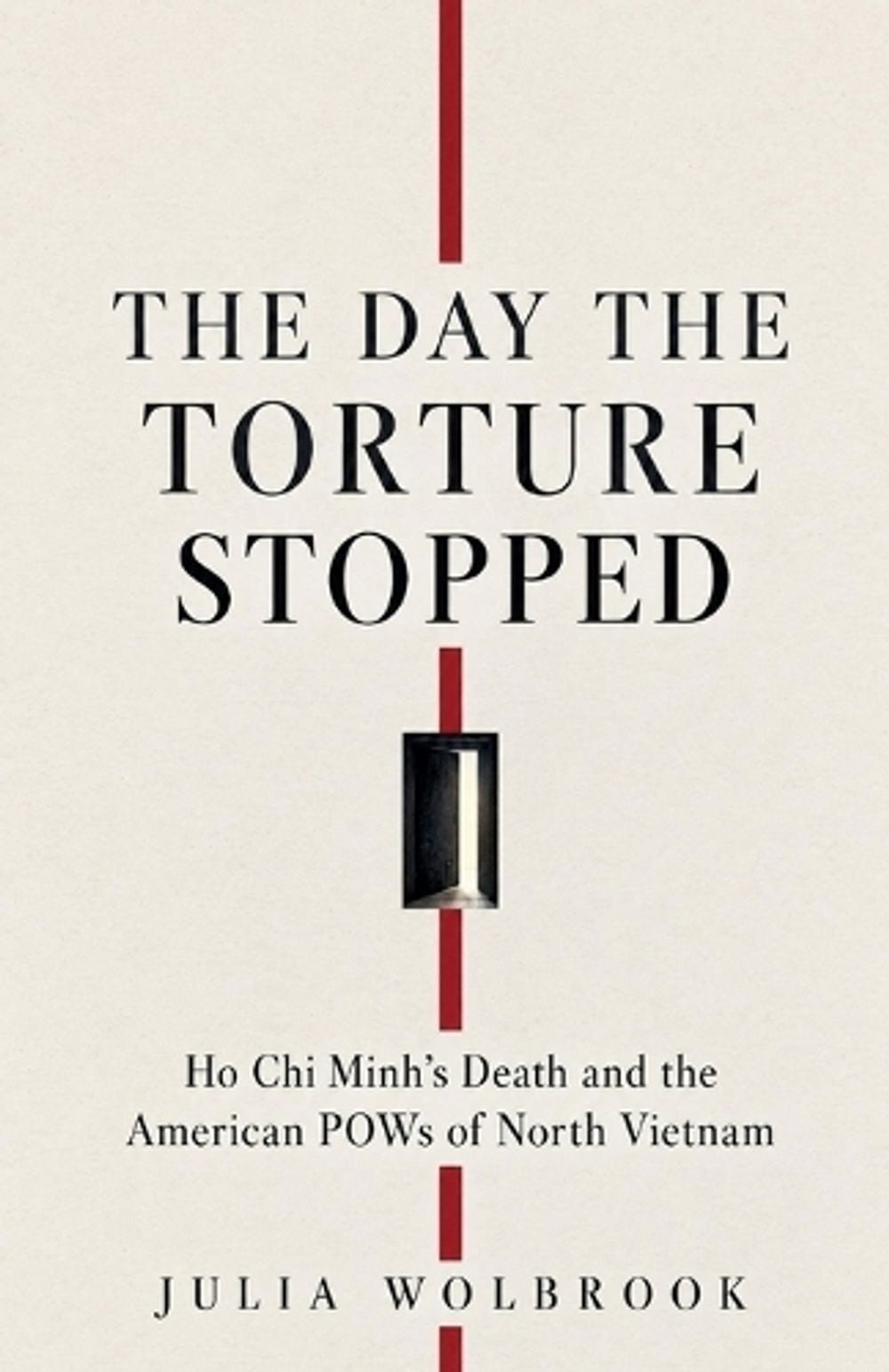 The Day the Torture Stopped Ho Chi Minh's Death and the American POWs of North Vietnam by Julia Wolbrook - ISBN: 9798237570359