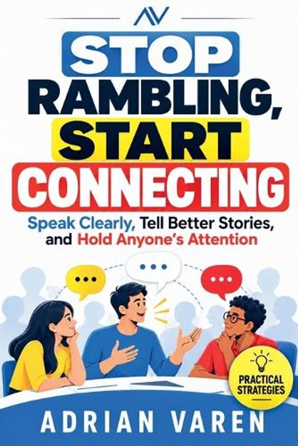 Stop Rambling, Start Connecting by Adrian Varen - ISBN: 9798237870336