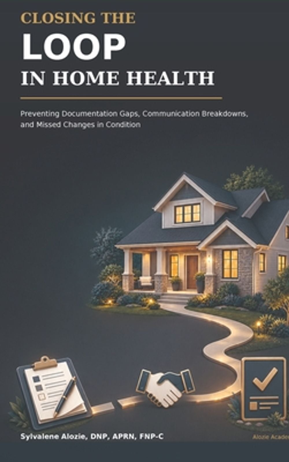 Closing the Loop in Home Health by Sylvalene Alozie - ISBN: 9798240818486