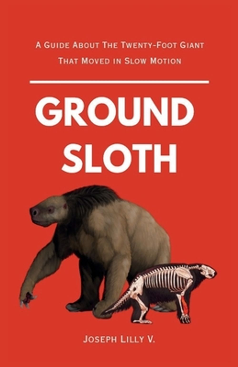 Ground Sloth by Joseph V. Lilly - ISBN: 9798240842054
