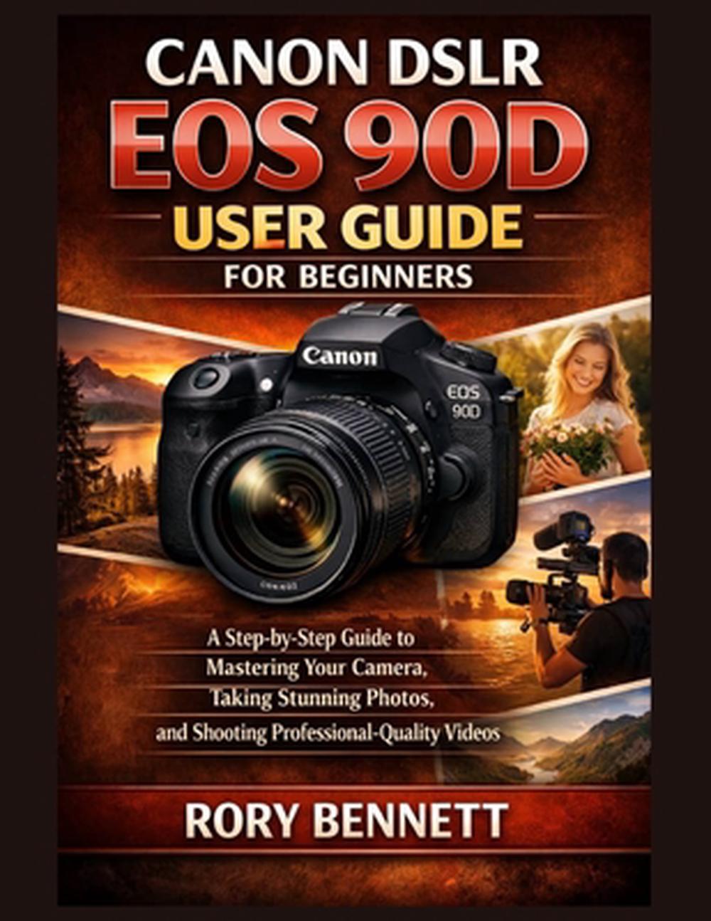 Canon Dslr EOS 90d User Guide for Beginners by Rort Bennett - ISBN: 9798243875899