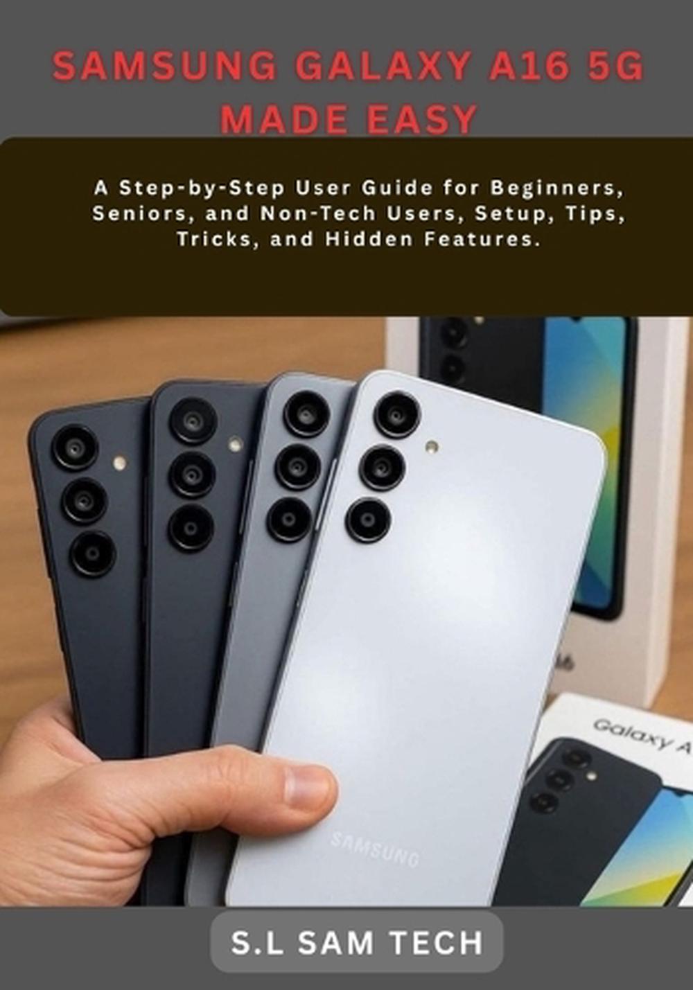 Samsung Galaxy A16 5g Made Easy by S.L. Sam Tech - ISBN: 9798245543666