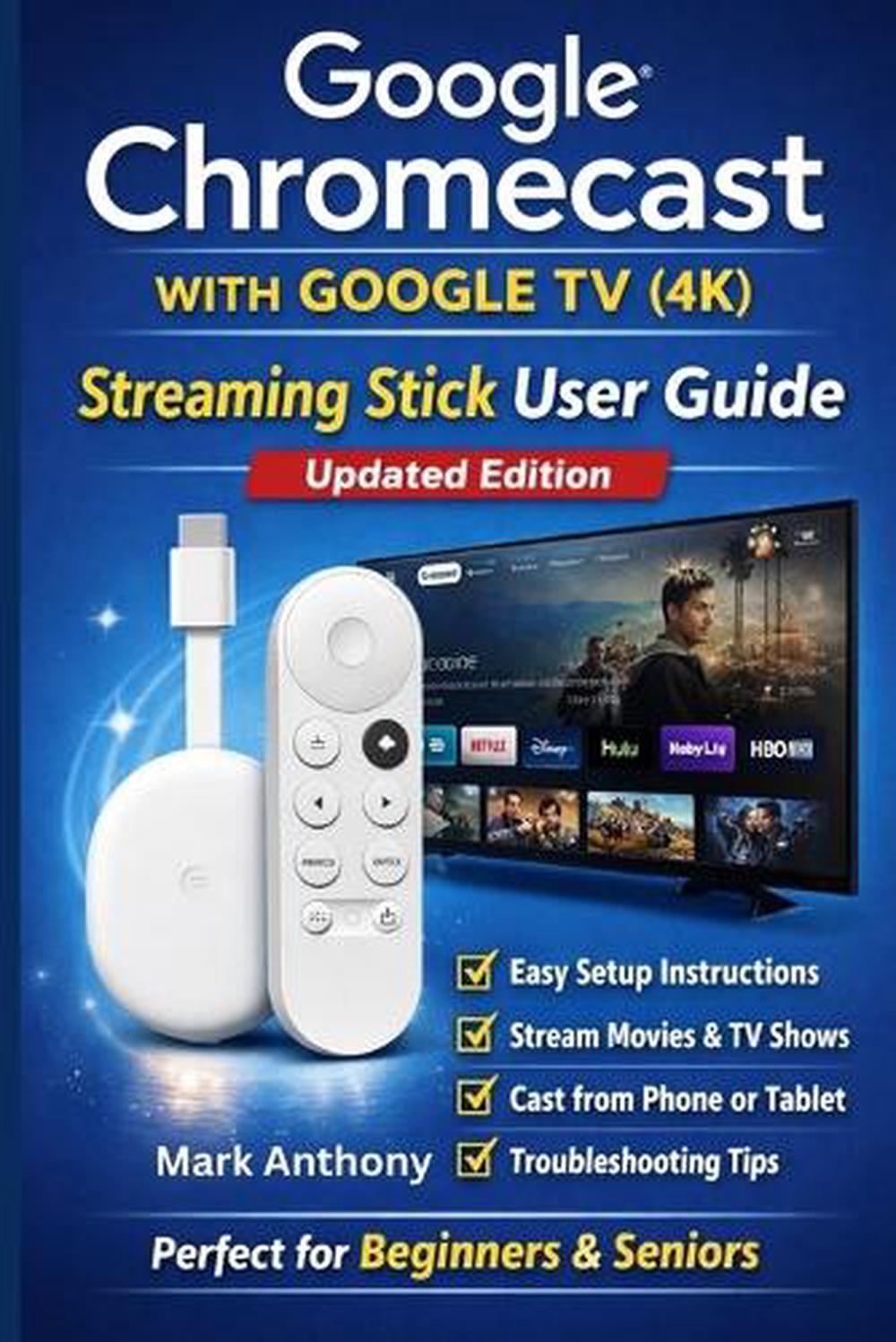 Google Chromecast with Google TV (4K) - Streaming Stick User Guide (Updated Edition), 9798246847480