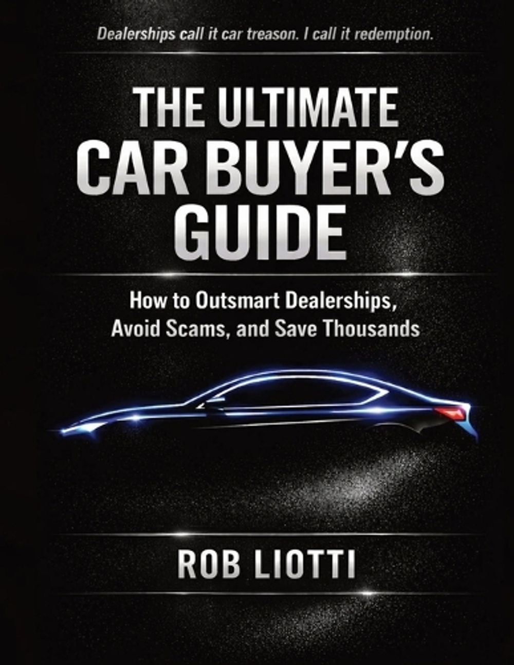 The Ultimate Car Buyer's Guide by Rob Liotti - ISBN: 9798256083564