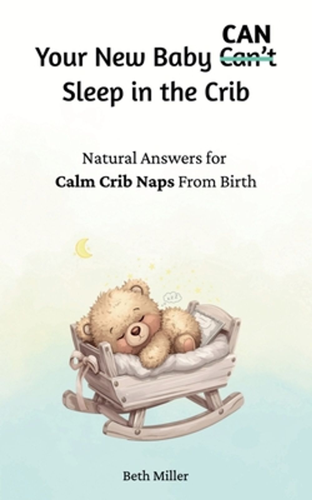 Your New Baby Can Sleep in the Crib by Beth Miller - ISBN: 9798256129101