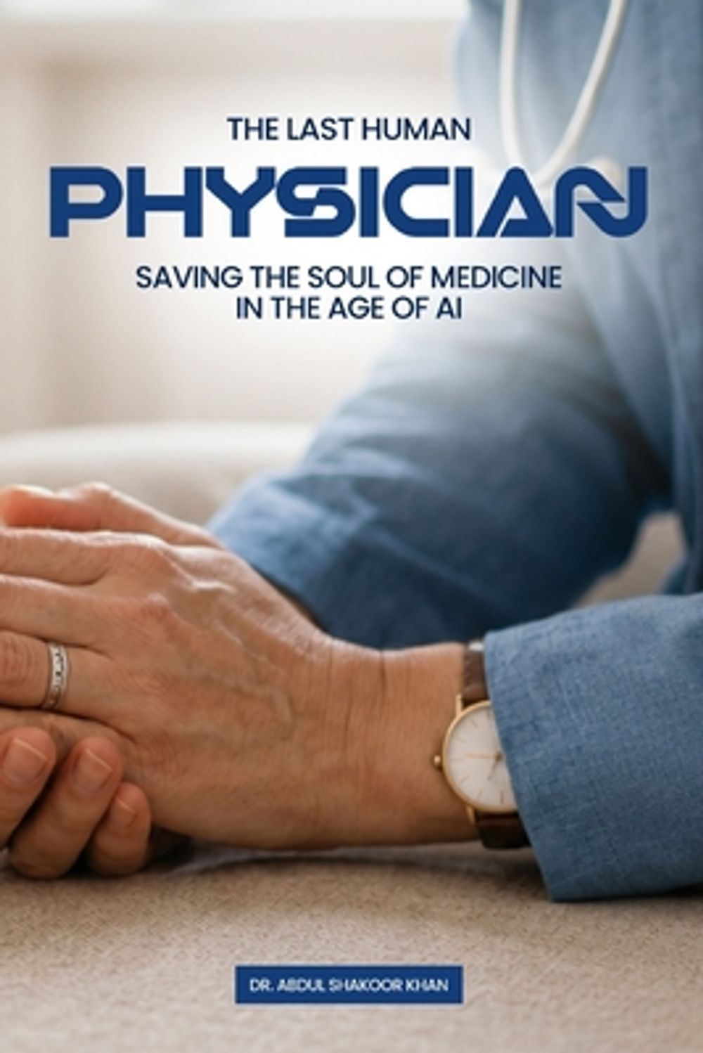 The Last Human Physician by Dr Abdul Shakoor Khan - ISBN: 9798256196165
