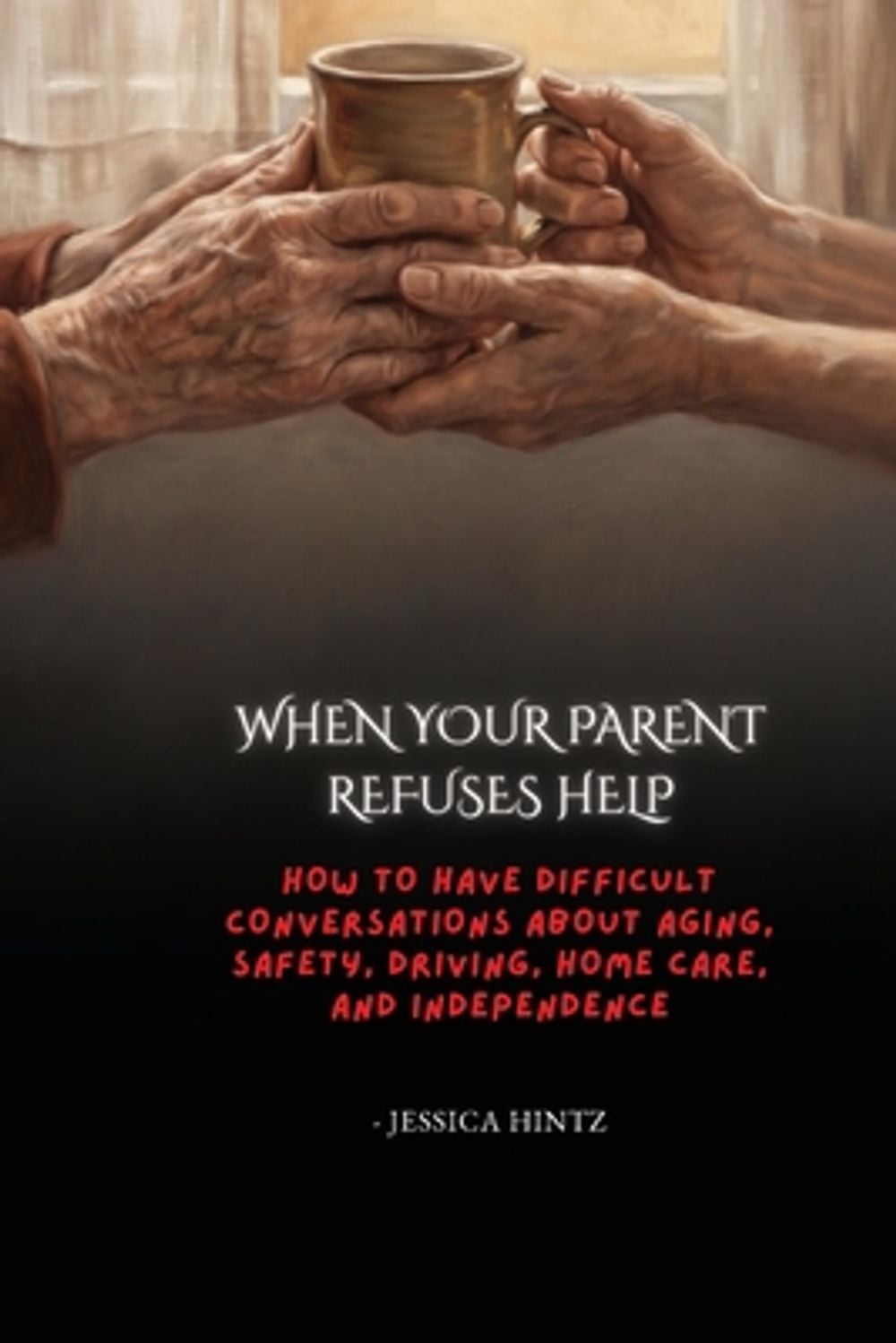 When Your Parent Refuses Help by Jessica Hintz - ISBN: 9798256280581