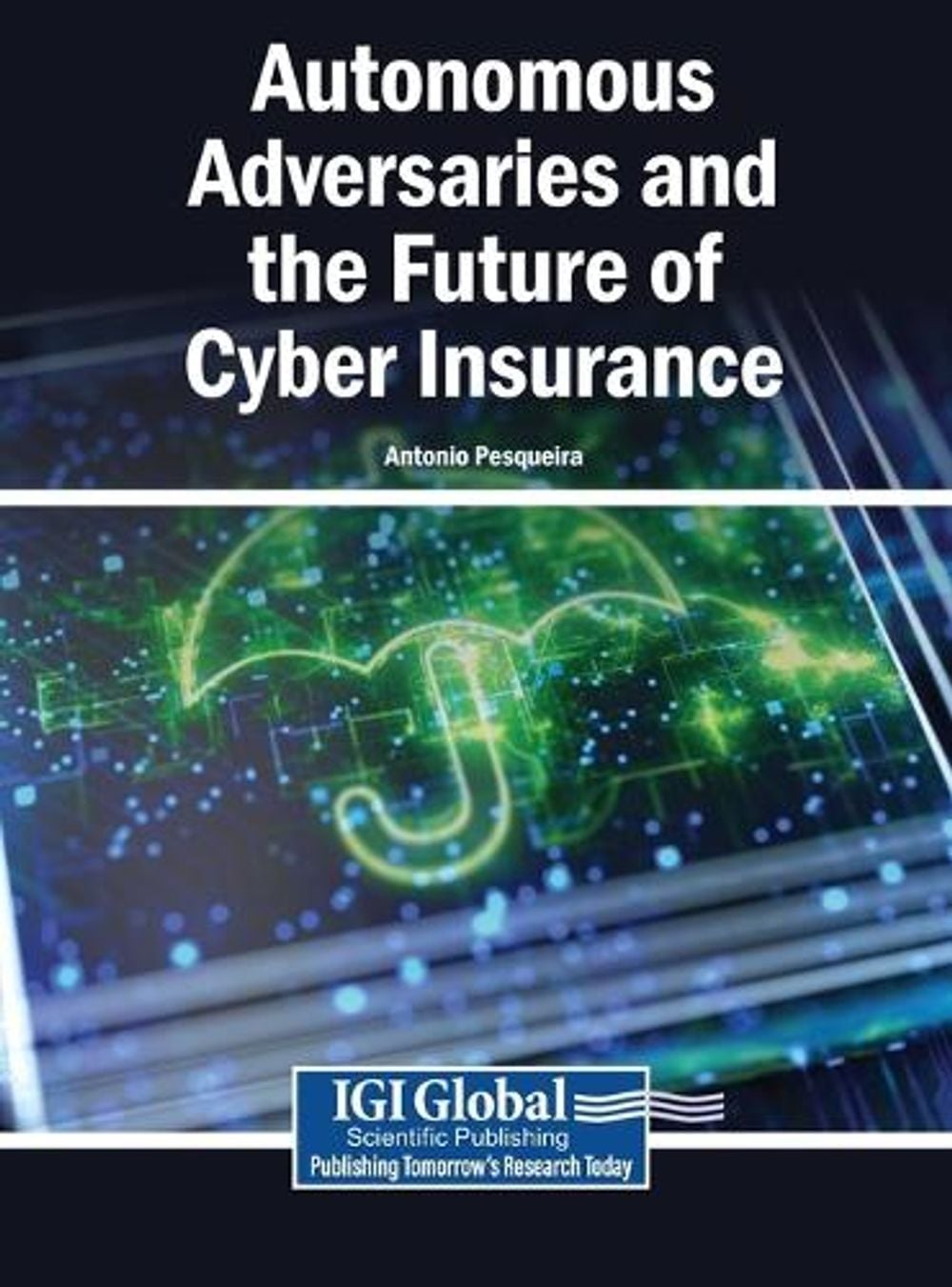 Autonomous Adversaries and the Future of Cyber Insurance by Antonio Pesqueira - ISBN: 9798260022573