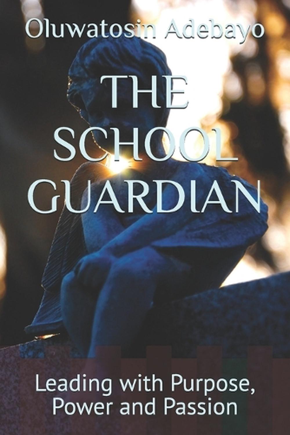 The School Guardian: Leading with Purpose, Power and Passion by Oluwatosin Adeba