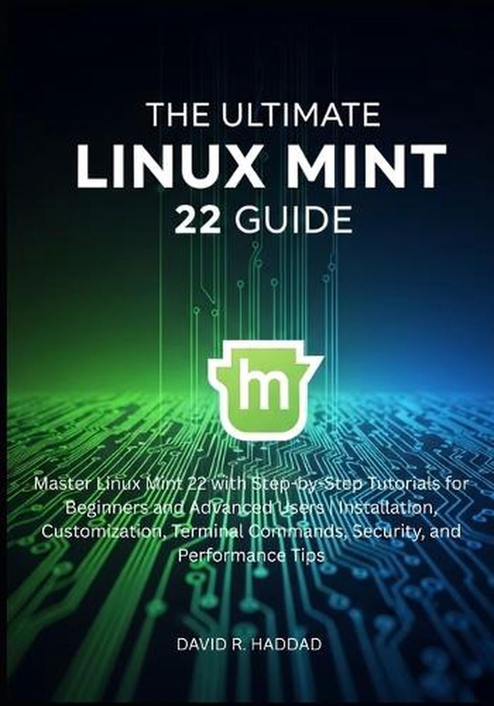 The Ultimate linux mint 22 GUide by David R. Haddad - ISBN: 9798291796856
