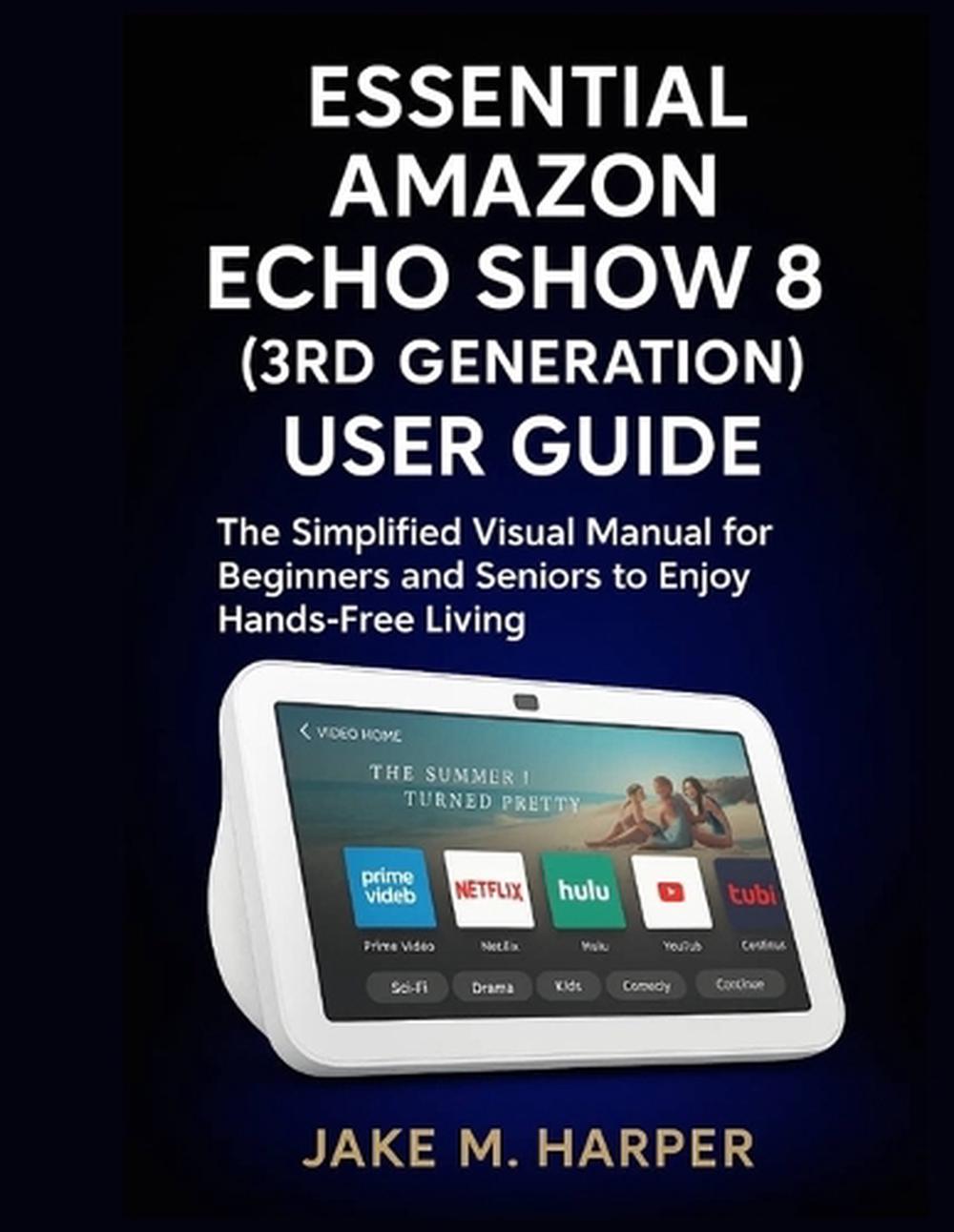 Essential Amazon Echo Show 8 (3rd Generation) User Guide by Jake M. Harper - ISBN: 9798292685654