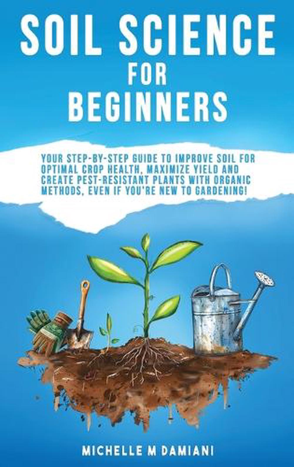 Soil Science For Beginners by Michelle M. Damiani, Hardcover ...