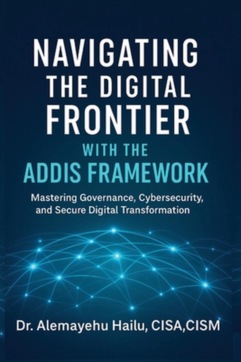 Navigating the Digital Frontier with the ADDIS Framework by Alemayehu ...