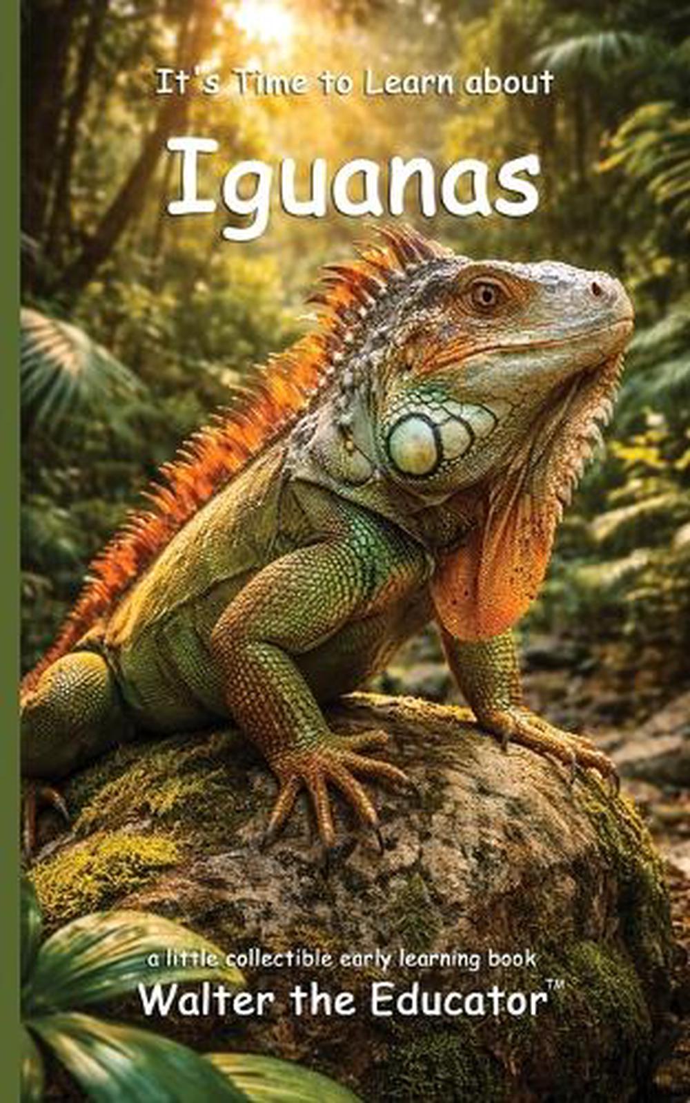 It's Time to Learn about Iguanas by Walter the Educator - ISBN: 9798295490552