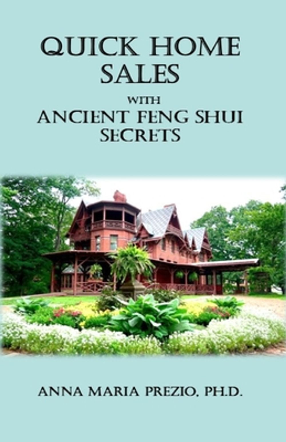 Quick Home Sales with Ancient Feng Shui Secrets by Anna Maria Prezio - ISBN: 9798295501074