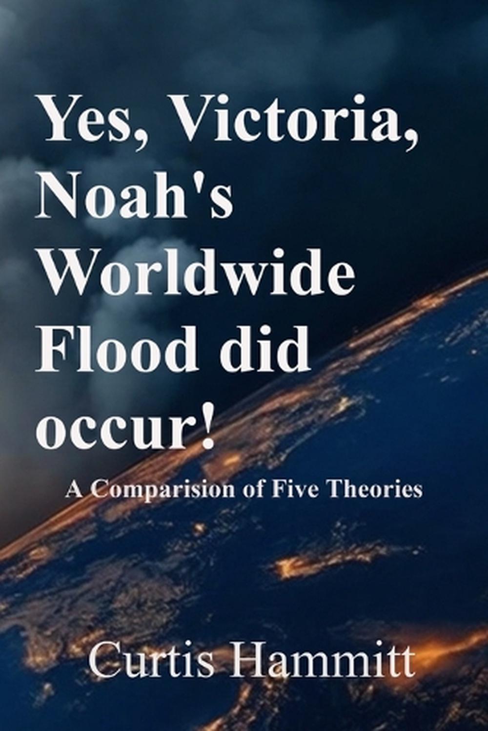 Yes, Victoria, Noah's Worldwide Flood did occur!, 9798295532320