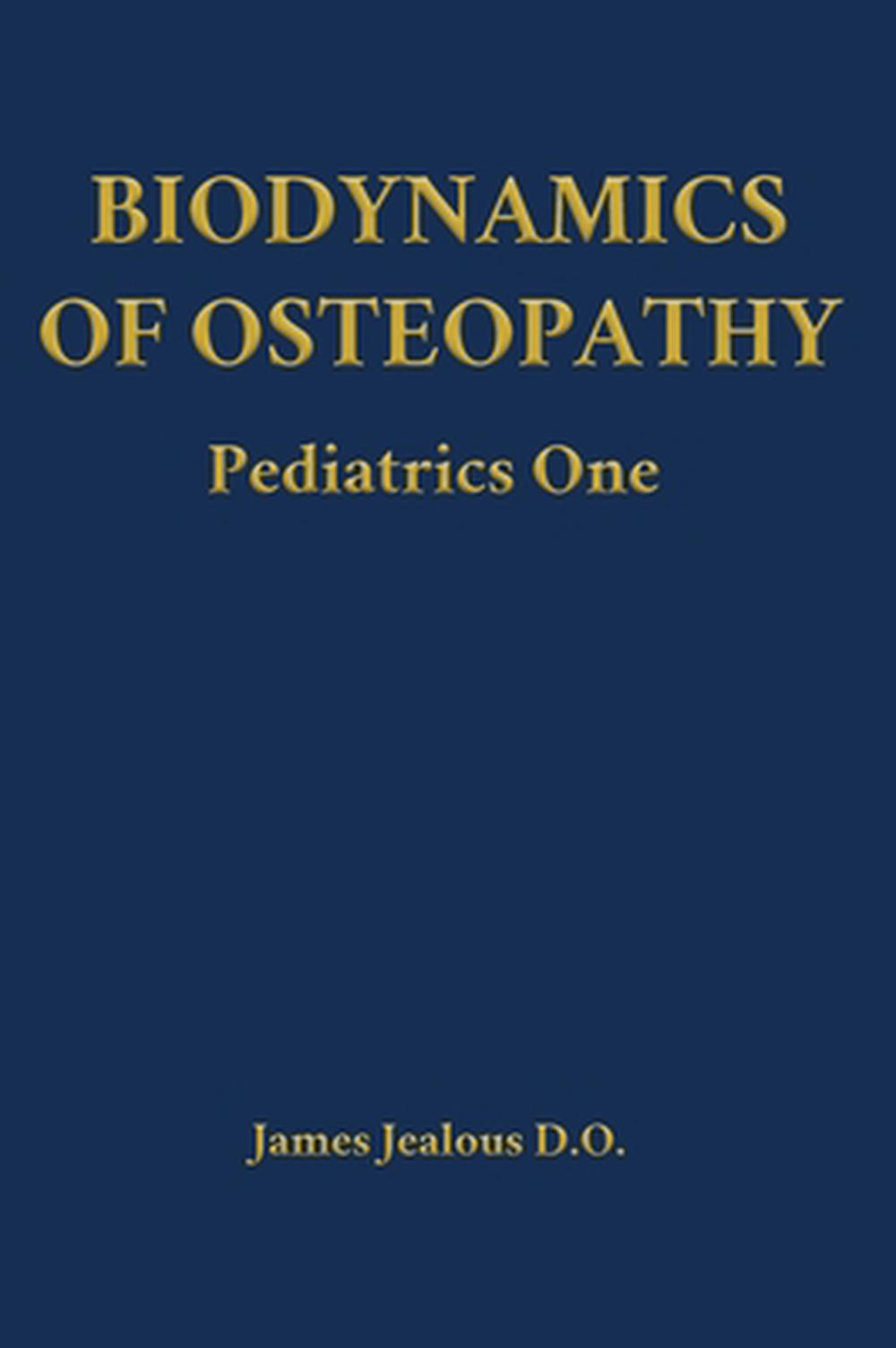 Biodynamics of Osteopathy Pediatrics One by James Jealous D.O. - ISBN: 9798295539176