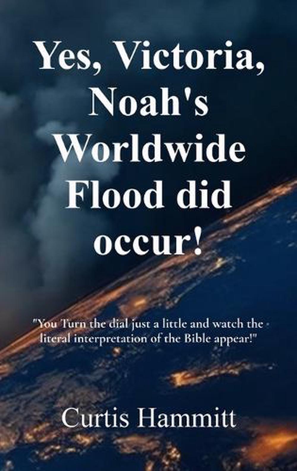Yes, Victoria, Noah's Worldwide Flood did occur!, 9798295541414