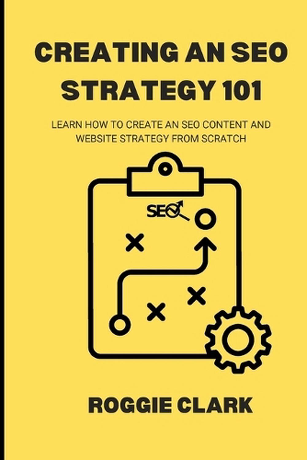 Creating An SEO Strategy 101 by Roggie Clark, Paperback, 9798295545290 ...
