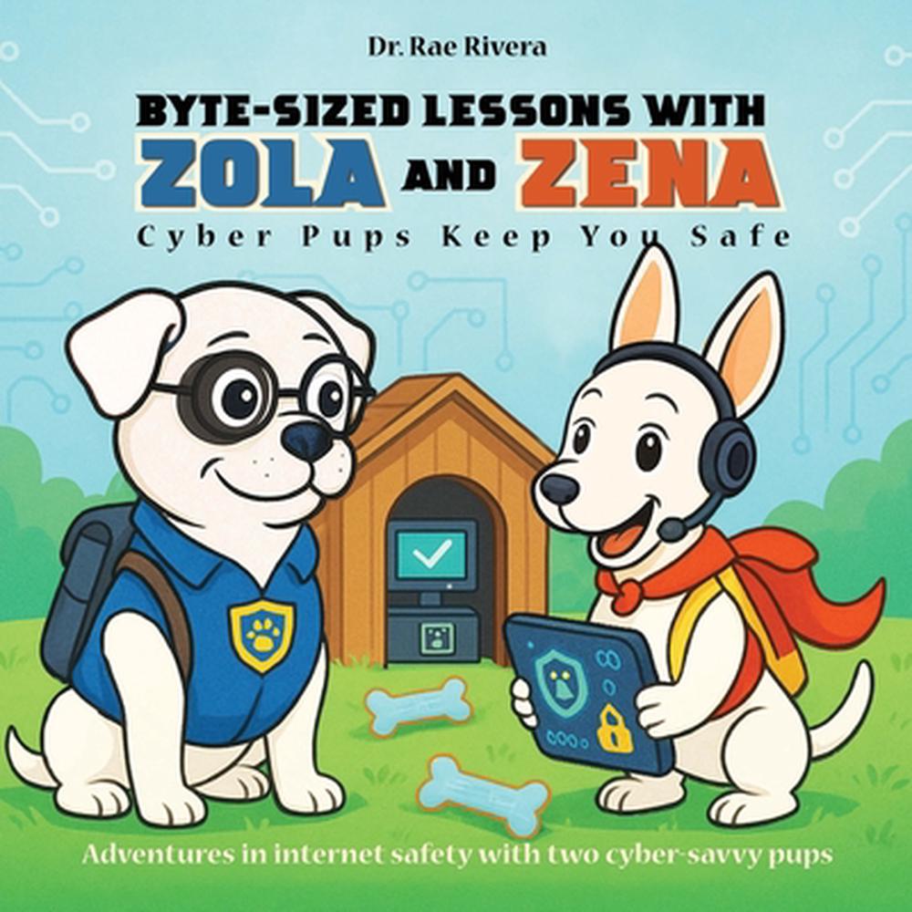 Byte-Sized Lessons With Zola And Zena by Dr Rae Rivera - ISBN: 9798295550355