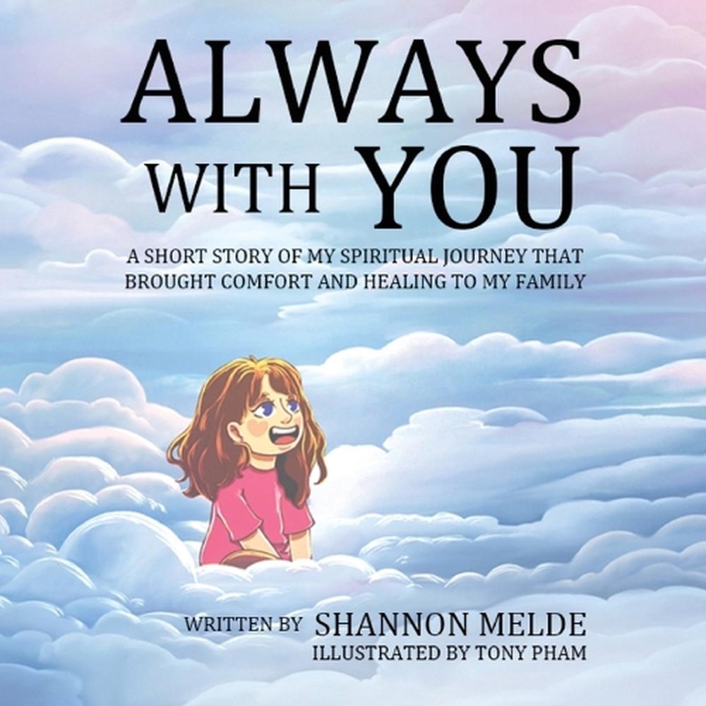 Always With You - A Short Story of My Spiritual Journey That Brought Help and Healing to My Family by Shannon Melde - ISBN: 9798295550409