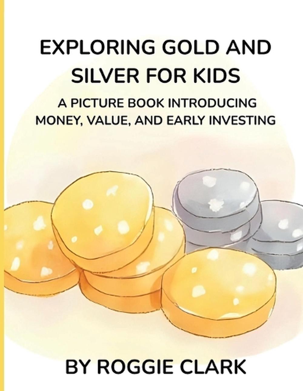 Exploring Gold and Silver for Kids by Roggie Clark, Paperback ...