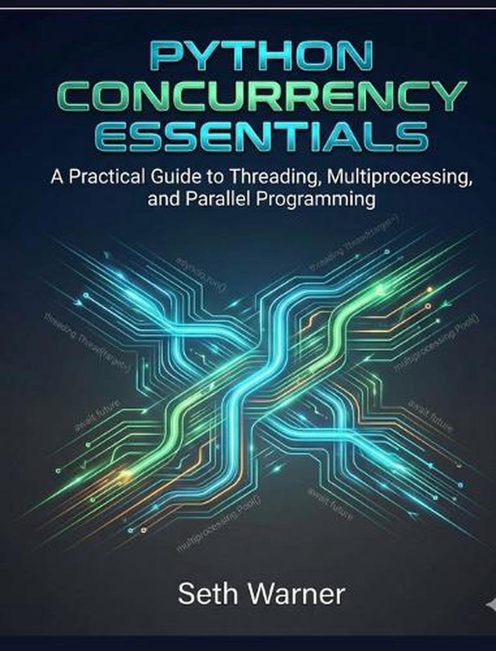 Python Concurrency Essentials by Seth Warner - ISBN: 9798295576331
