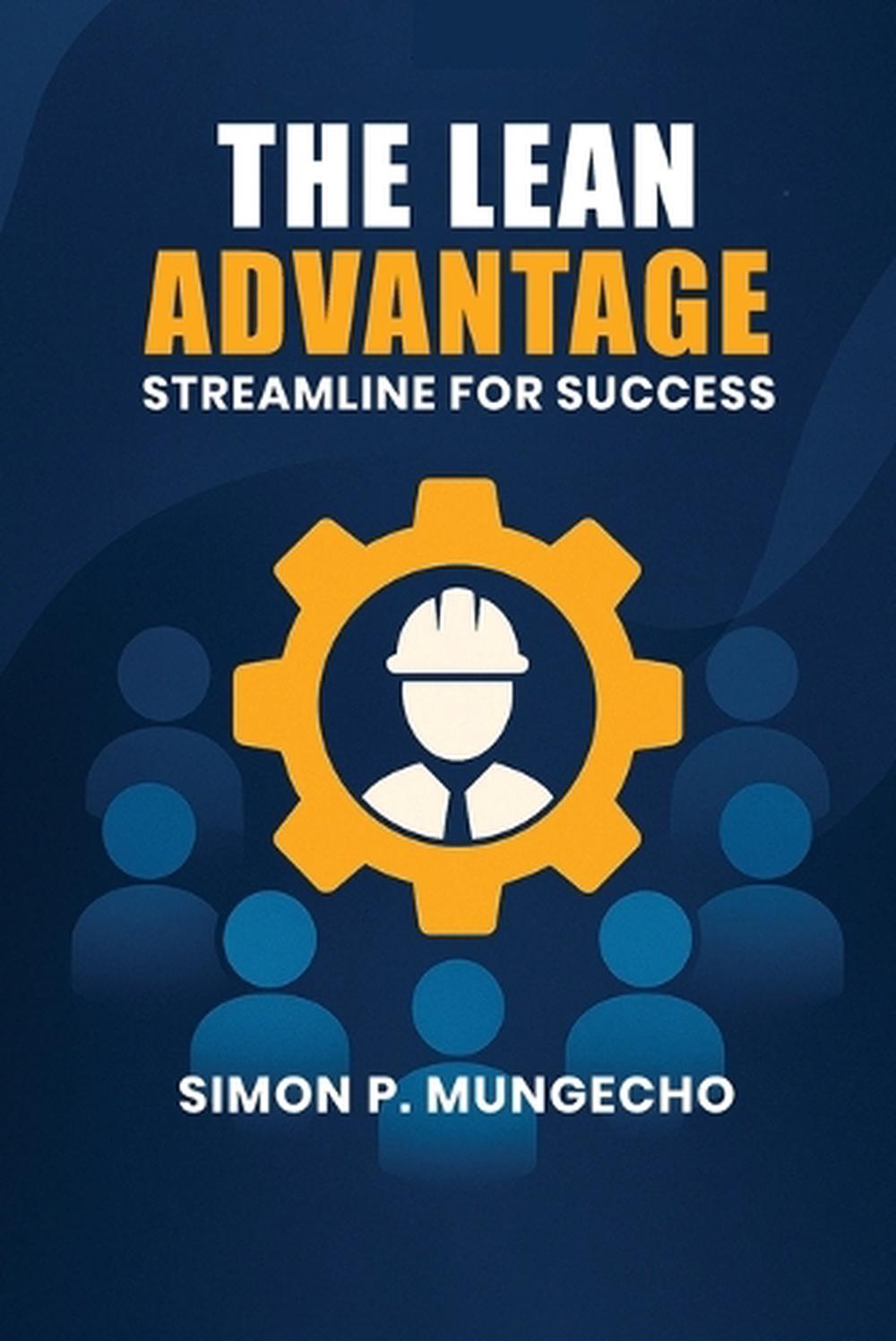The Lean Advantage by Simon P. Mungecho, Paperback, 9798295618666 | Buy ...