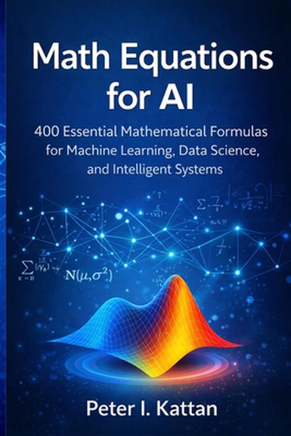 Peter Math Formula Math Equations for AI by Peter I. Kattan, Paperback, 9798295642494 ...