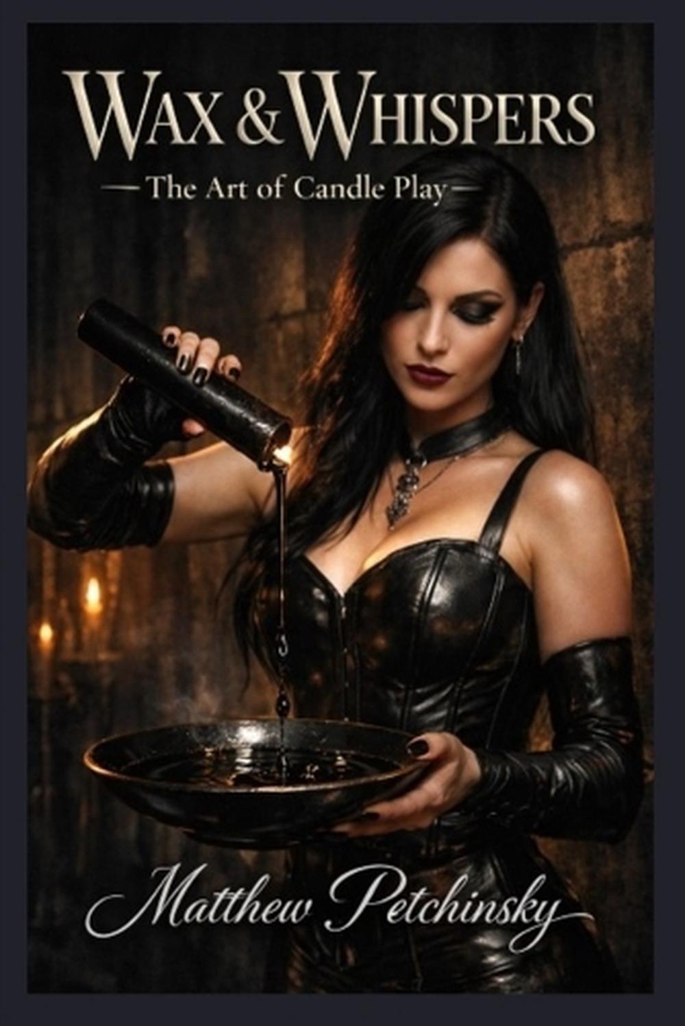 Wax & Whispers by Matthew Petchinsky - ISBN: 9798295653148