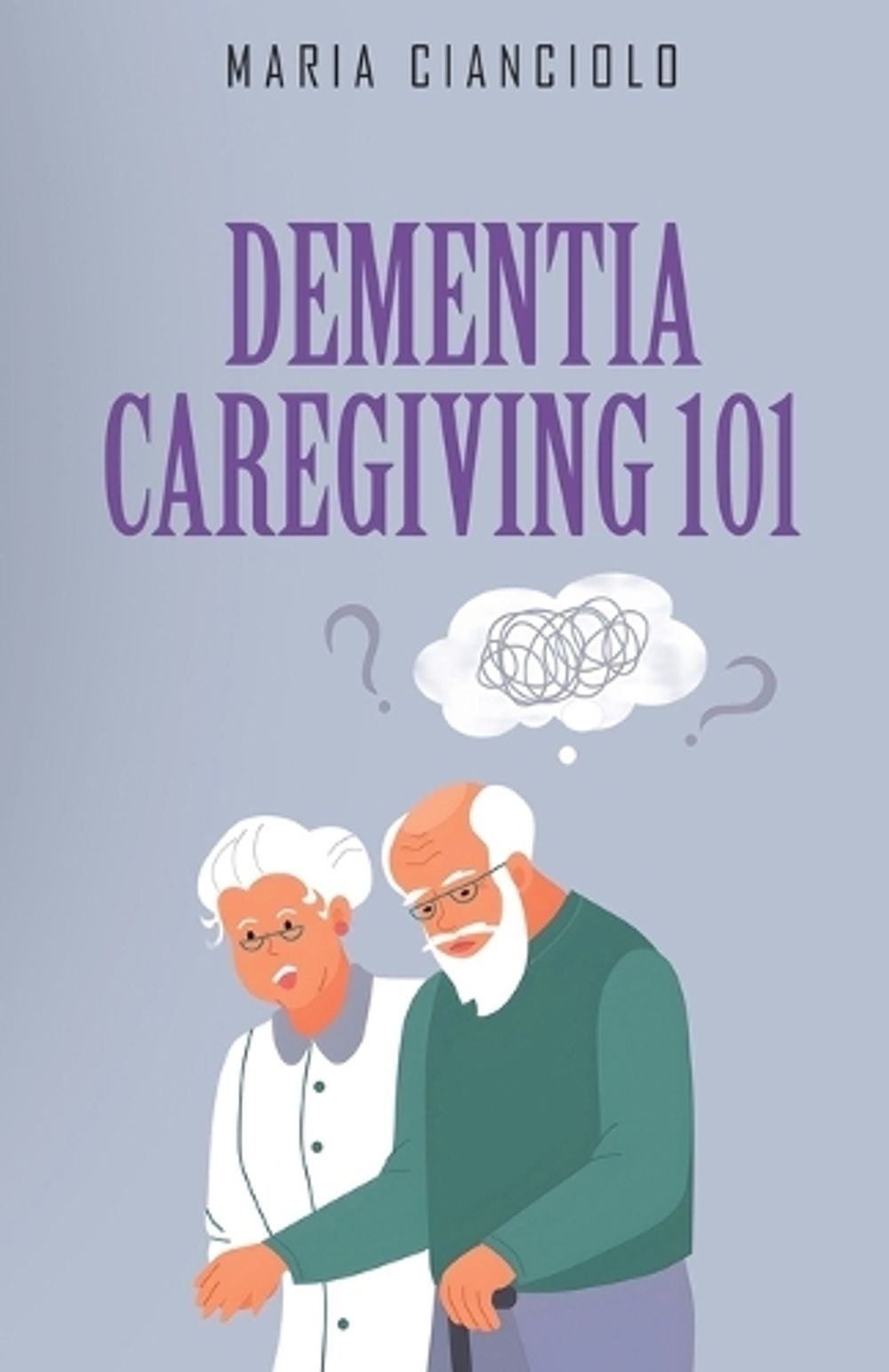 Dementia Caregiving 101 by Maria Cianciolo - ISBN: 9798295704048