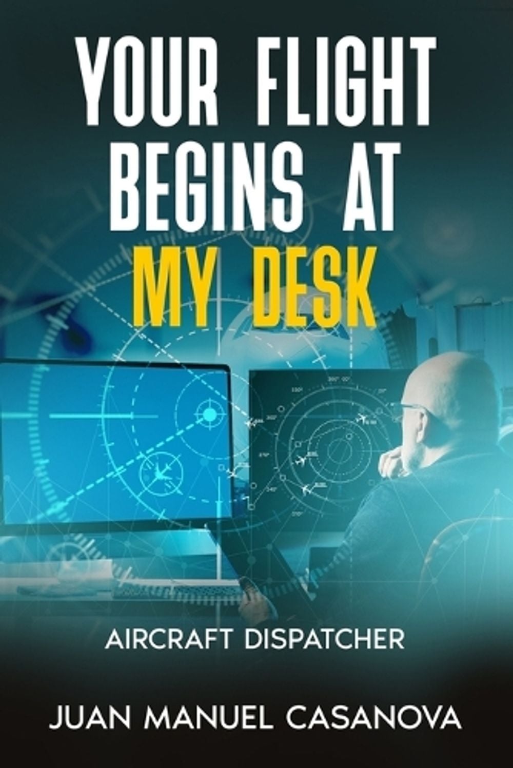 Your Flight Begins at My Desk by Juan Manuel Casanova - ISBN: 9798295824241