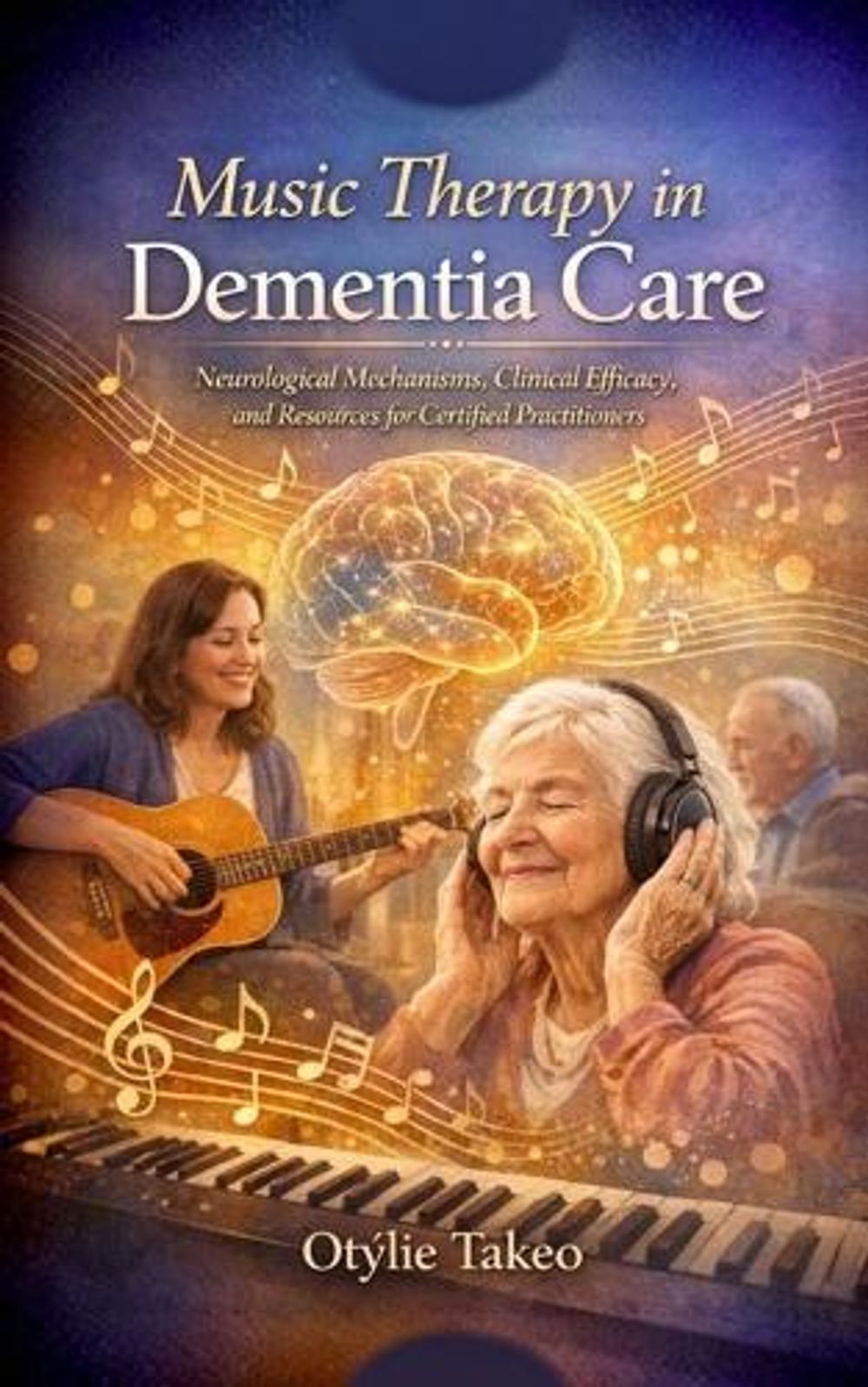Music Therapy in Dementia Care by Otýlie Takeo - ISBN: 9798295868764