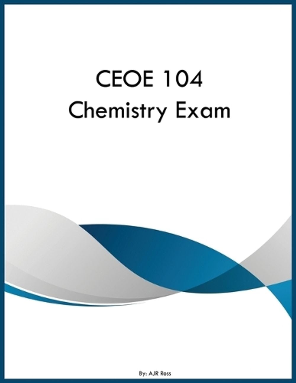 CEOE 104 Chemistry Exam by Ajr Ross - ISBN: 9798295892561