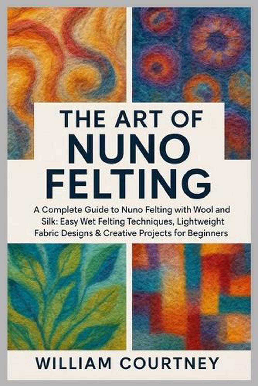 The Art of Nuno Felting, 9798296902429