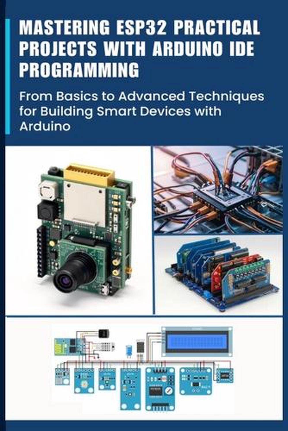 Mastering Esp32 Practical Projects with Arduino Ide Programming, 9798300520694