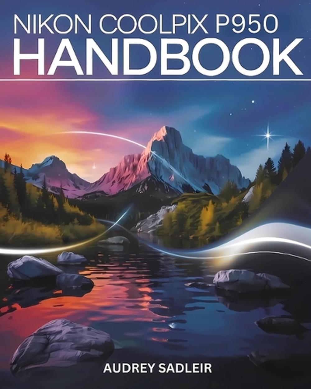 Nikon Coolpix P950 Handbook, 9798308259381