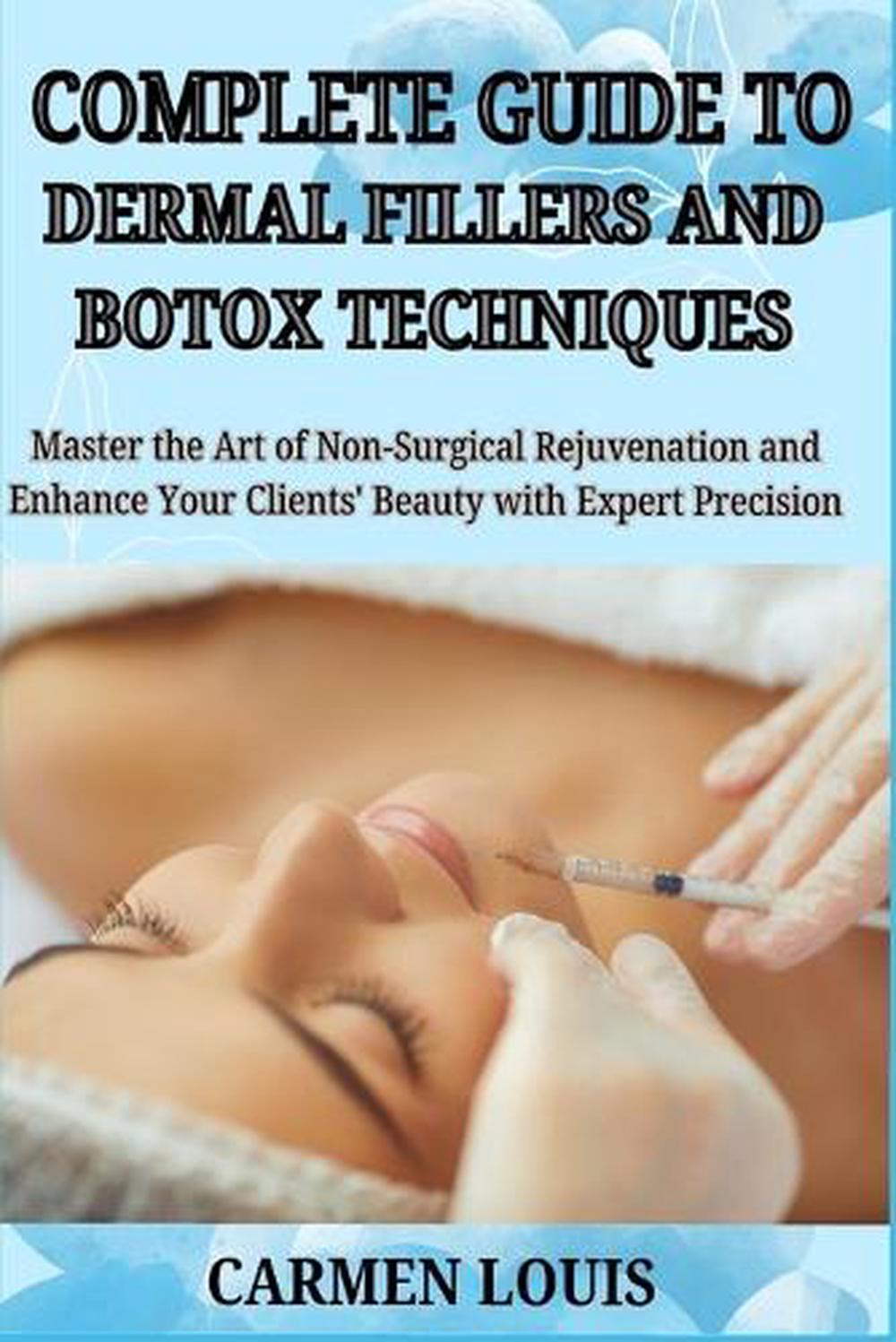 Complete Guide to Dermal Fillers and Botox Techniques, 9798311816014