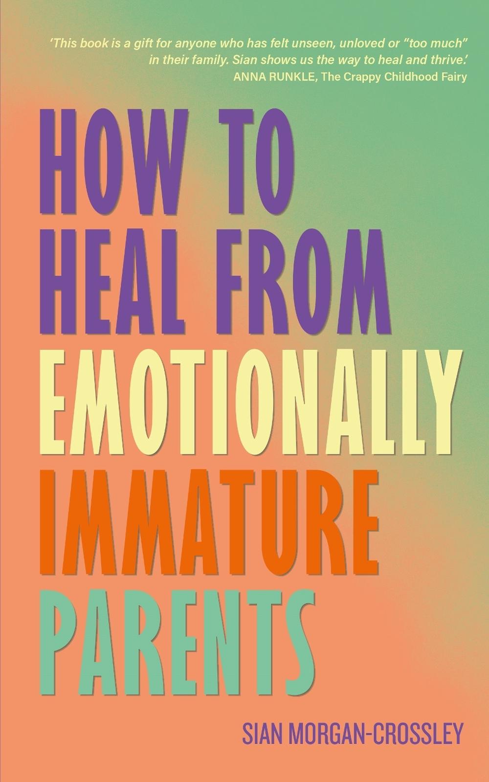 How to Heal from Emotionally Immature Parents by Sian Morgan-Crossley - ISBN: 9798318602146