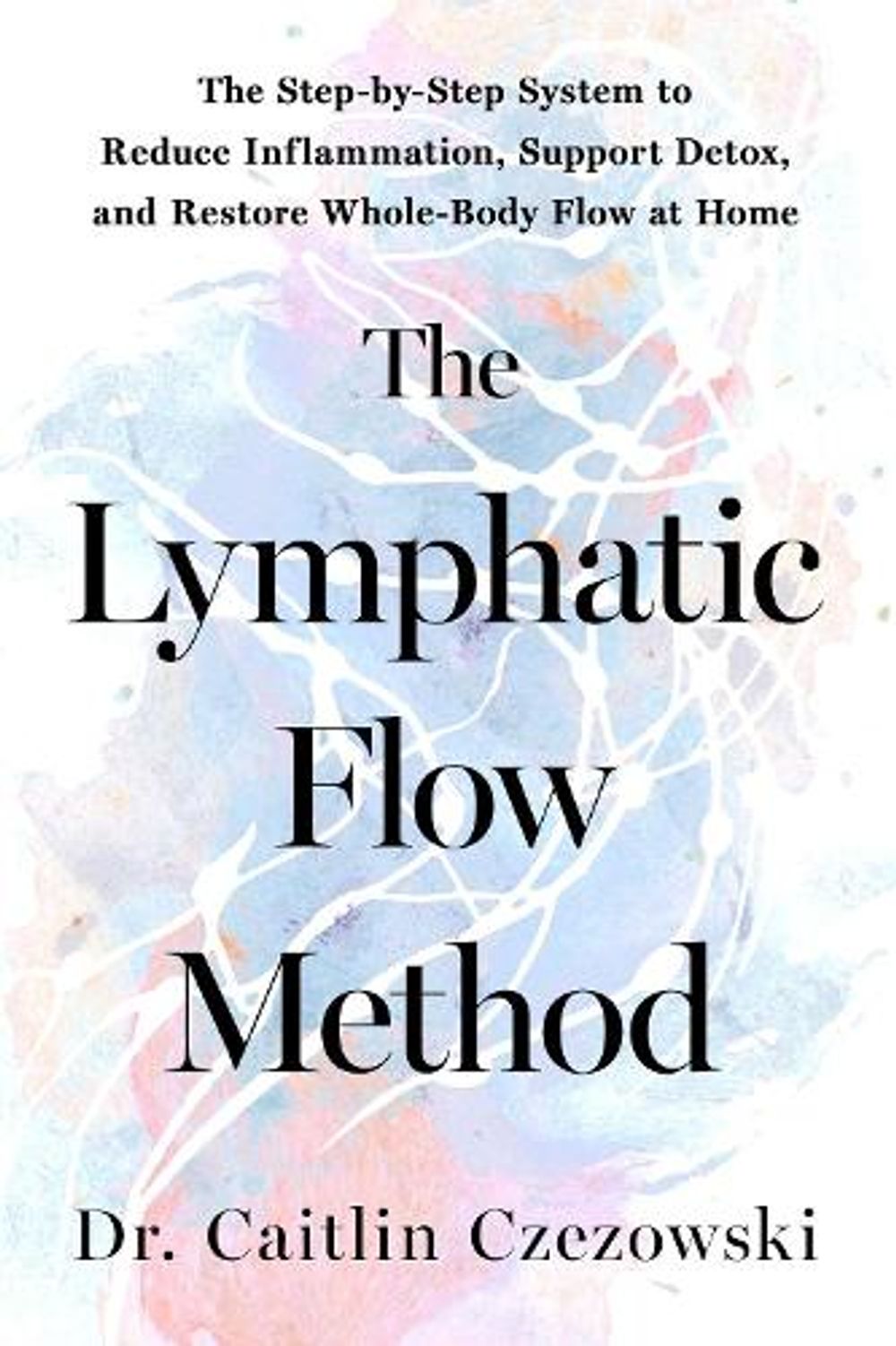 The Lympathic Flow Method by Dr. Caitlin Czezowski - ISBN: 9798318617676