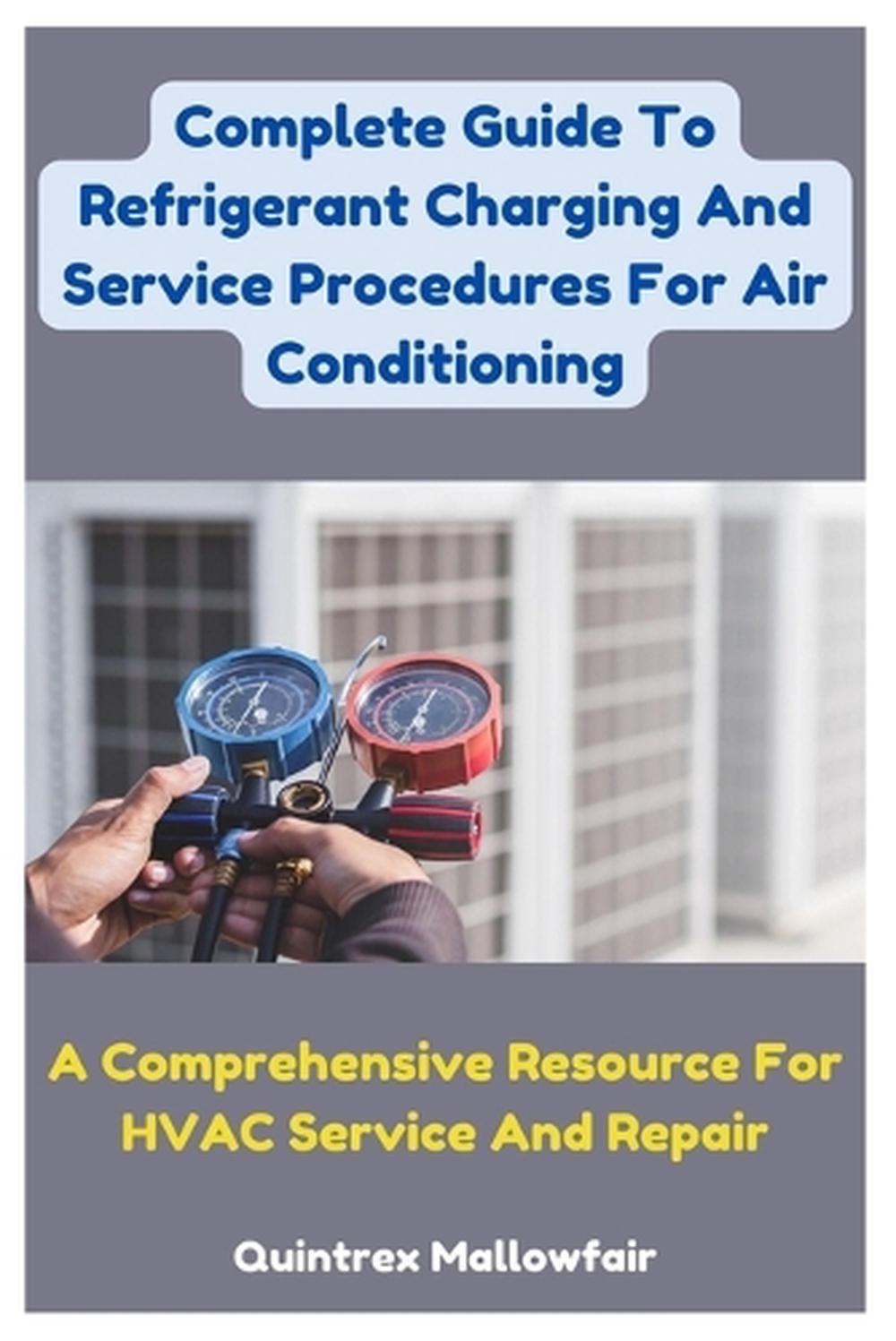 Complete Guide To Refrigerant Charging And Service Procedures For Air Conditioning, 9798325567650