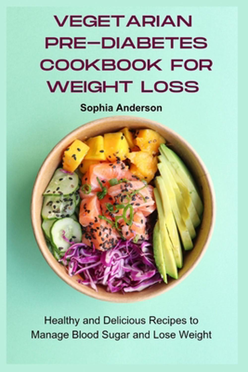 Vegetarian Pre Diabetes Cookbook for Weight Loss by Sophia ...